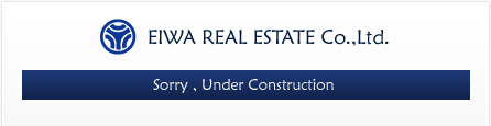 Sory, Under Construction | Eiwa Real Estate Co.,Ltd.
